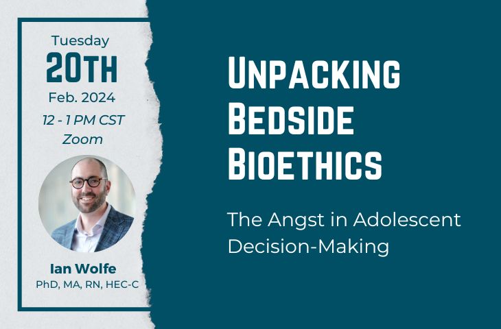 Unpacking Bedside Bioethics webinar, “The Angst in Adolescent Decision-Making